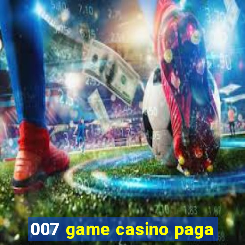 007 game casino paga